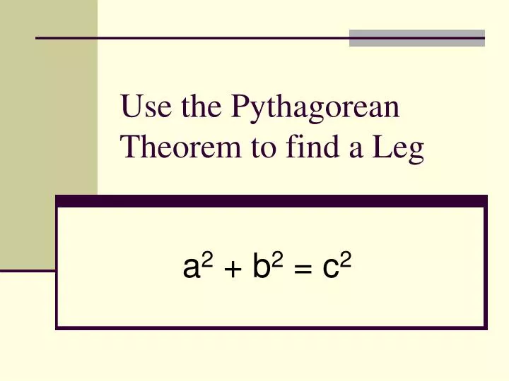 use the pythagorean theorem to find a leg
