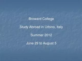 Broward College Study Abroad in Urbino, Italy Summer 2012 June 29 to August 5