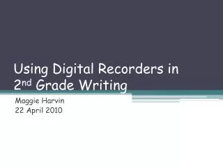 Using Digital Recorders in 2 nd Grade Writing