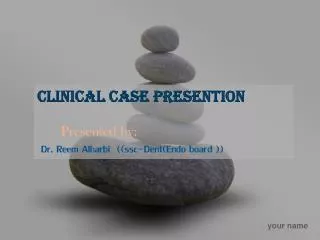 Clinical Case presention Presented by : Dr. Reem Alharbi (( ssc -Dent(Endo board ))