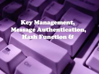 Key Management, Message Authentication, Hash Function &amp;