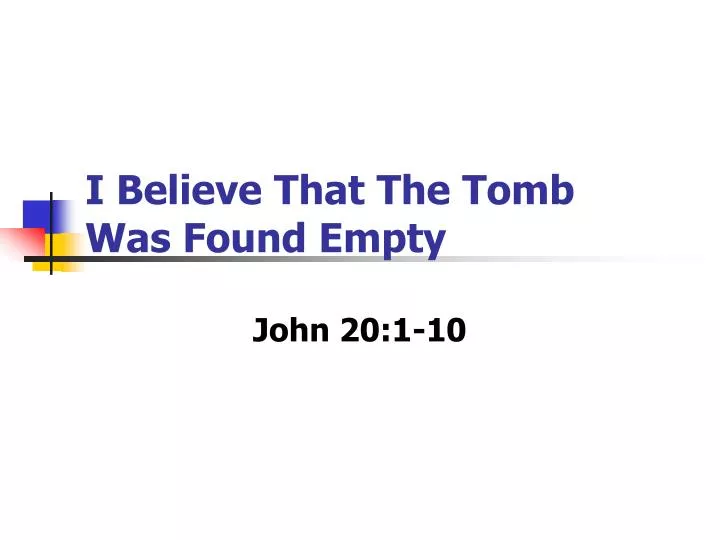 i believe that the tomb was found empty
