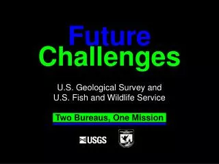 Challenges U.S. Geological Survey and U.S. Fish and Wildlife Service