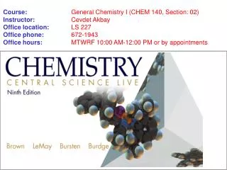 Course: General Chemistry I (CHEM 140, Section: 02) Instructor: Cevdet Akbay