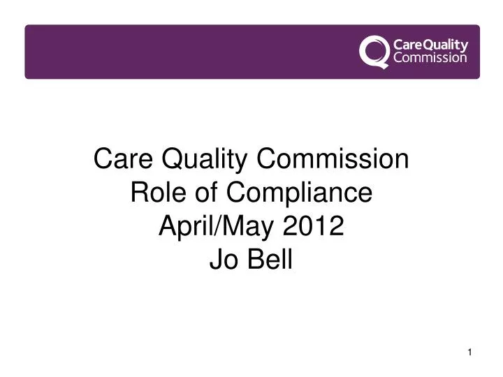 care quality commission role of compliance april may 2012 jo bell