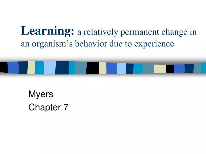 learning a relatively permanent change in an organism s behavior due to experience