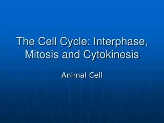 The Cell Cycle: Interphase, Mitosis and Cytokinesis