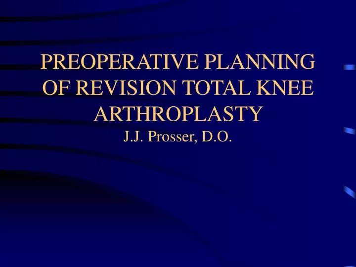 preoperative planning of revision total knee arthroplasty j j prosser d o