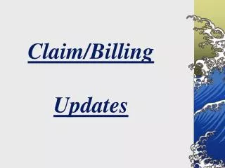 Claim/Billing Updates