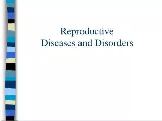 Reproductive Diseases and Disorders