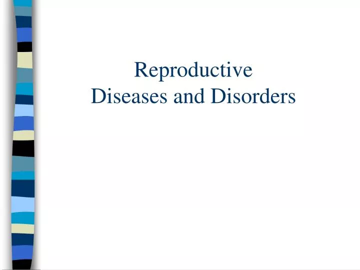 reproductive diseases and disorders