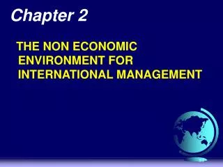 Chapter 2 THE NON ECONOMIC ENVIRONMENT FOR INTERNATIONAL MANAGEMENT