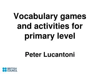 Vocabulary games and activities for primary level Peter Lucantoni