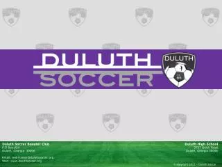 Duluth Soccer Booster Club P.O Box 824 Duluth, Georgia 30096 Email: webmaster@duluthsoccer
