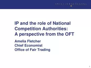 IP and the role of National Competition Authorities: A perspective from the OFT