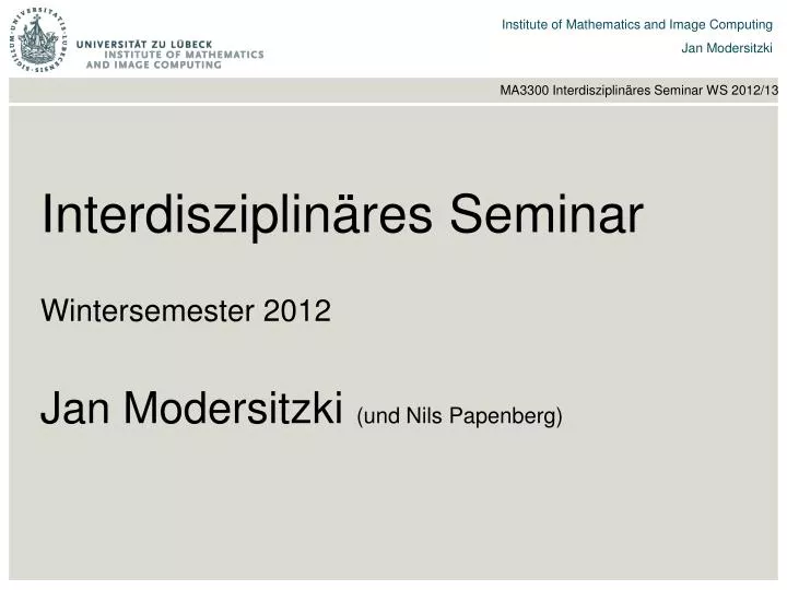 interdisziplin res seminar wintersemester 2012 jan modersitzki und nils papenberg