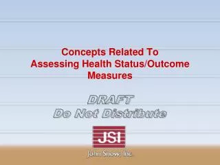 Concepts Related To Assessing Health Status/Outcome Measures