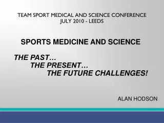 TEAM SPORT MEDICAL AND SCIENCE CONFERENCE JULY 2010 - LEEDS