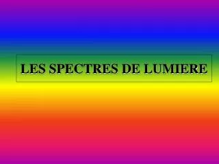 les spectres de lumiere
