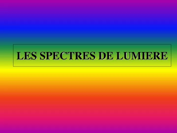 les spectres de lumiere