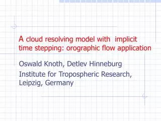 A cloud resolving model with implicit time stepping: orographic flow application