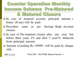 Counter Operation Monthly Income Scheme Pre-Matured &amp; Matured Closure