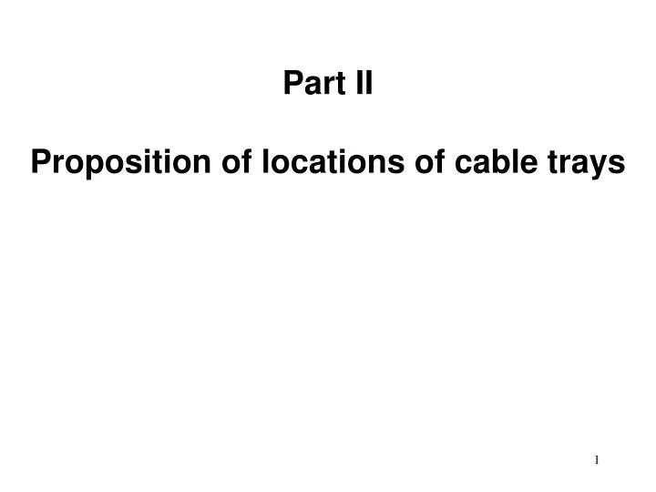 part ii proposition of locations of cable trays