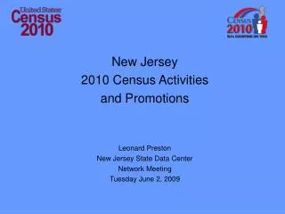 New Jersey 2010 Census Activities and Promotions Leonard Preston New Jersey State Data Center