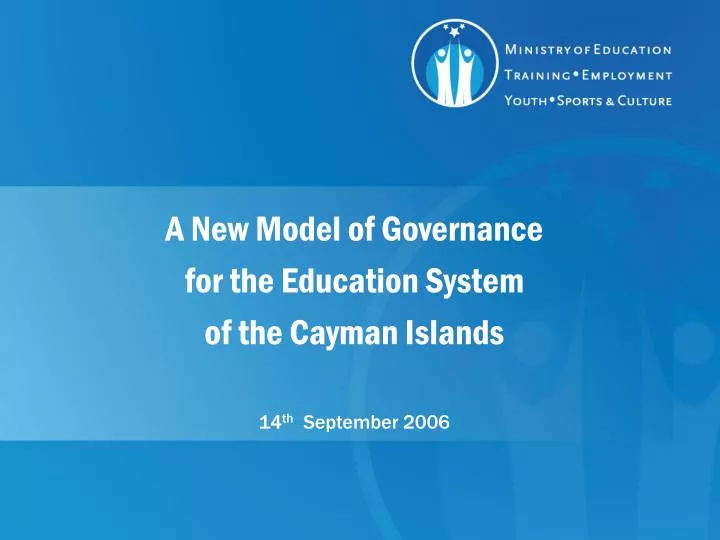a new model of governance for the education system of the cayman islands 14 th september 2006
