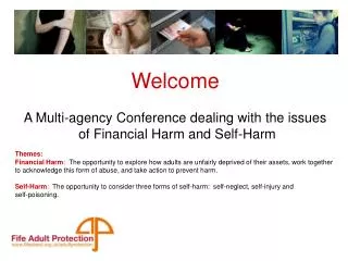Welcome A Multi-agency Conference dealing with the issues of Financial Harm and Self-Harm