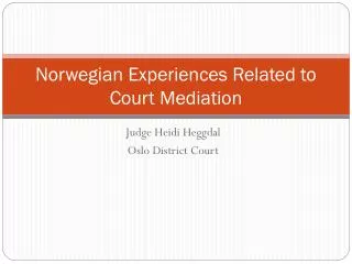 Norwegian Experiences Related to Court Mediation