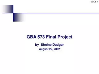 GBA 573 Final Project by Simine Dadgar August 22, 2002