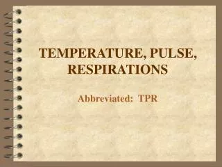 TEMPERATURE, PULSE, RESPIRATIONS