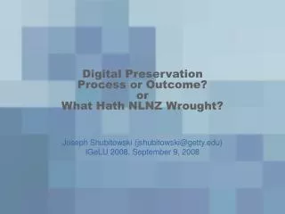 Digital Preservation Process or Outcome? or What Hath NLNZ Wrought?