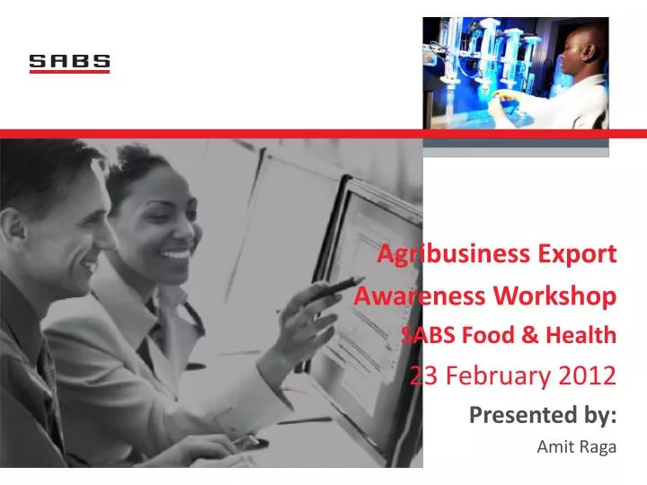 agribusiness export awareness workshop sabs food health 23 february 2012 presented by amit raga