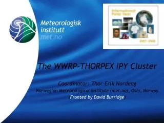 The WWRP-THORPEX IPY Cluster Coordinator: Thor-Erik Nordeng