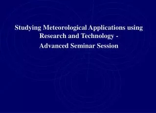 Studying Meteorological Applications using Research and Technology - Advanced Seminar Session
