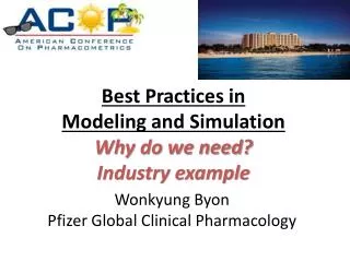 Best Practices in Modeling and Simulation Why do we need? Industry example