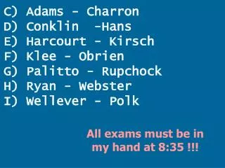 C) Adams - Charron D) Conklin -Hans E) Harcourt - Kirsch F) Klee - Obrien G) Palitto - Rupchock