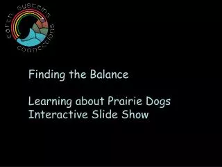 Finding the Balance Learning about Prairie Dogs Interactive Slide Show