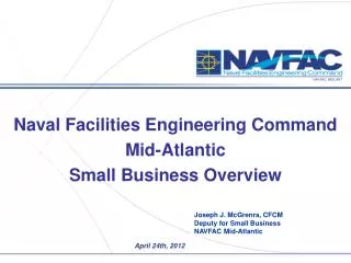 Joseph J. McGrenra, CFCM Deputy for Small Business NAVFAC Mid-Atlantic