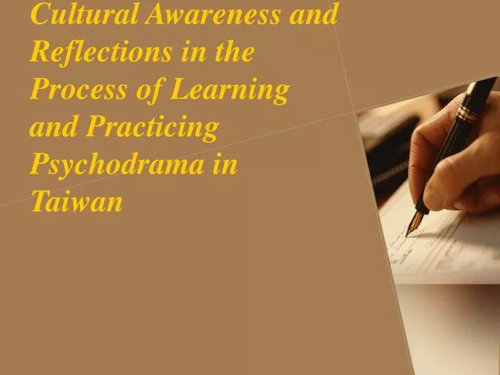 cultural awareness and reflections in the process of learning and practicing psychodrama in taiwan