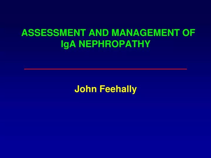 assessment and management of iga nephropathy john feehally