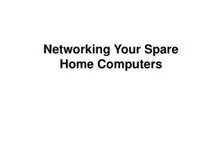 Networking Your Spare Home Computers