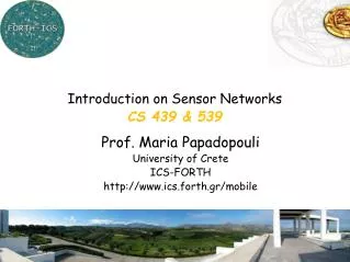 Prof. Maria Papadopouli University of Crete ICS-FORTH ics.forth.gr/mobile
