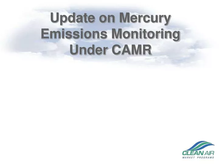 update on mercury emissions monitoring under camr