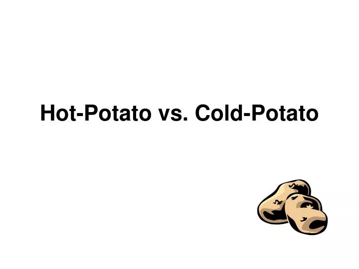 hot potato vs cold potato