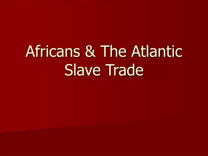 africans the atlantic slave trade
