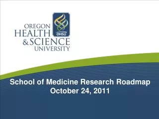 School of Medicine Research Roadmap October 24, 2011