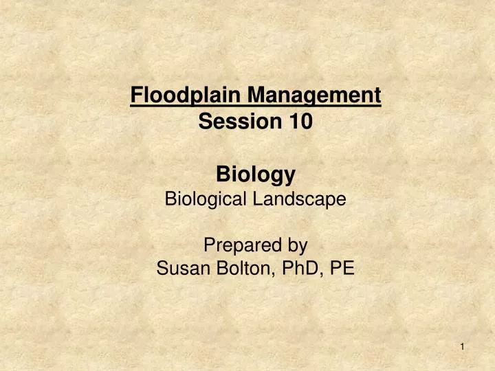 floodplain management session 10 biology biological landscape prepared by susan bolton phd pe